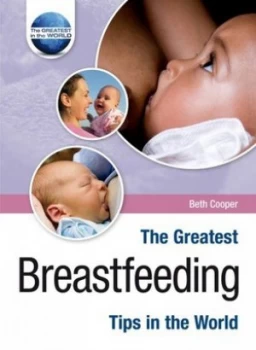 Image of The Greatest Breastfeeding Tips in the World by Beth Cooper Hardback
