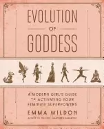Image of evolution of goddess a modern girls guide to activating your feminine super