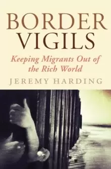 Image of Border Vigils : Keeping Migrants Out of the Rich World
