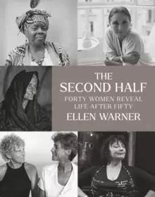 Image of The Second Half - Forty Women Reveal Life After Fifty