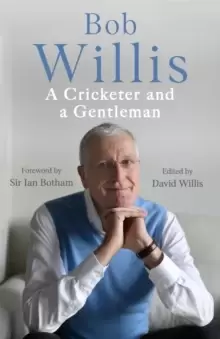 Image of Bob Willis: A Cricketer and a Gentleman : The Sunday Times Bestseller