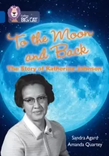 Image of To the Moon and Back: The Story of Katherine Johnson : Band 16/Sapphire