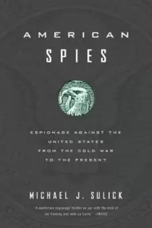 Image of American Spies : Espionage against the United States from the Cold War to the Present