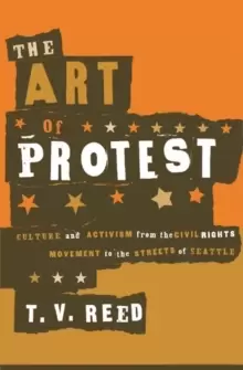 Image of The Art of Protest : Culture and Activism from the Civil Rights Movement to the Streets of Seattle