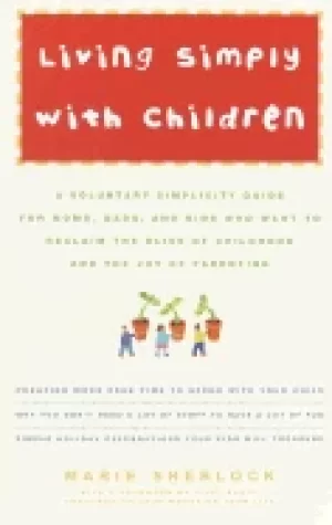 Image of living simply with children a voluntary simplicity guide for moms dads and