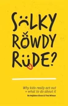 Image of Sulky, Rowdy, Rude? Why Kids Really Act out and What to Do About it