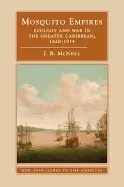 Image of mosquito empires ecology and war in the greater caribbean 1620 1914