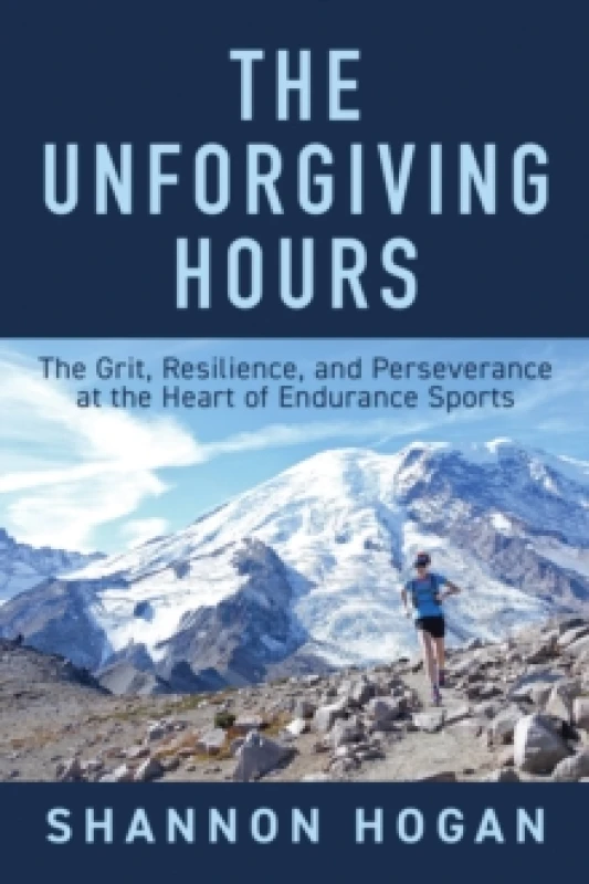 Image of The Unforgiving Hours : The Grit, Resilience, and Perseverance at the Heart of Endurance Sports Hardback