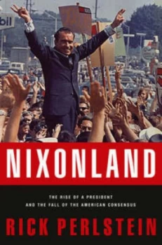 Image of Nixonland by Rick Perlstein Hardback