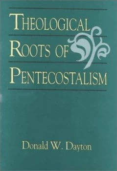Image of Theological Roots of Pentecostalism by Donald W Dayton Paperback