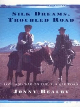 Image of Silk Dreams Troubled Road by Jonny Bealby Paperback