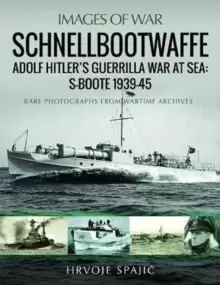 Image of Schnellbootwaffe : Adolf Hitler s Guerrilla War at Sea: S-Boote 1939-45