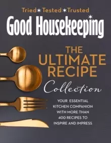 Image of The Good Housekeeping Ultimate Collection : Your Essential Kitchen Companion with More Than 400 Recipes to Inspire and Impress