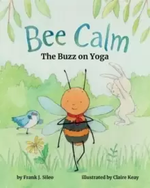 Image of Bee Calm : The Buzz on Yoga
