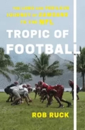 Image of tropic of football the long and perilous journey of samoans to the nfl