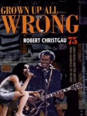 Image of Grown up all wrong by Robert Christgau