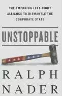 Image of unstoppable the emerging left right alliance to dismantle the corporate sta