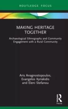 Image of Making Heritage Together : Archaeological Ethnography and Community Engagement with a Rural Community