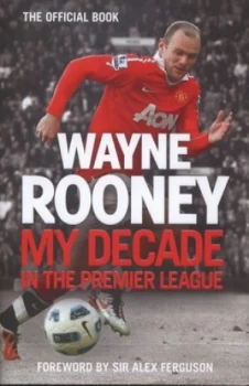 Image of My Decade in the Premier League by Wayne Rooney Hardback