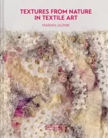 Image of Textures from Nature in Textile Art : Natural inspiration for mixed-media and textile artists