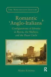 Image of Romantic 'Anglo-Italians' Configurations of Identity in Byron the Shelleys and the Pisan Circle