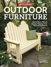 Image of Building Outdoor Furniture : Classic Deck, Patio & Garden Projects That Will Last a Lifetime