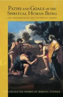 Image of Paths and Goals of the Spiritual Human Being : Life Questions in the Light of Spiritual Science