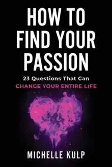 Image of How To Find Your Passion : 23 Questions That Can Change Your Entire Life