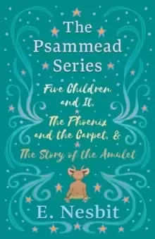 Image of Five Children and It, The Phoenix and the Carpet, and The Story of the Amulet : The Psammead Series - Books 1 - 3