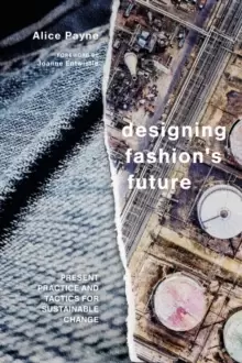 Image of Designing Fashion's Future : Present Practice and Tactics for Sustainable Change