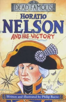 Image of Horatio Nelson and His Victory by Philip Reeve Paperback