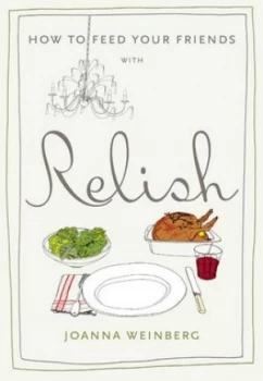 Image of How to Feed Your Friends with Relish by Joanna Weinberg Hardback