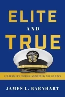 Image of Elite and True : Leadership Lessons Inspired by the US Navy