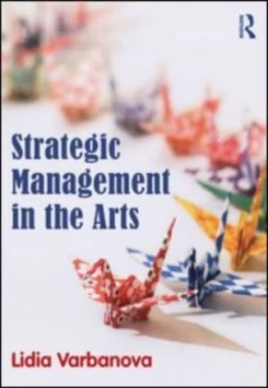 Image of Strategic Management in the Arts by Lidia Varbanova Paperback