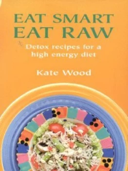Image of Eat Smart Eat Raw by Kate Wood Paperback