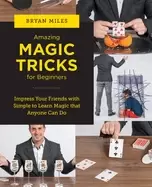 Image of amazing magic tricks for beginners impress your friends with simple to lear