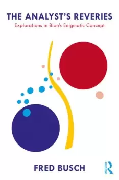 Image of The Analyst's ReveriesExplorations in Bions Enigmatic Concept