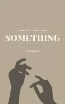 Image of I Have to Tell You Something by Zara Bas
