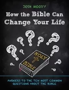 Image of How the Bible Can Change Your Life : Answers to the Ten Most Common Questions about the Bible