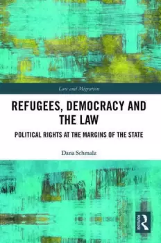 Image of Refugees Democracy and the Law Political Rights at the Margins of the State