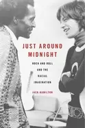 Image of just around midnight rock and roll and the racial imagination