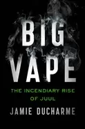 Image of big vape the incendiary rise of juul
