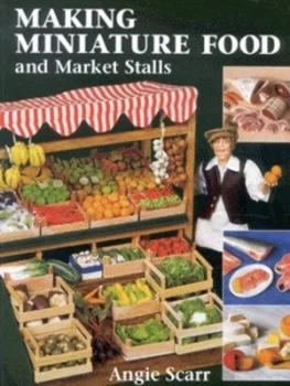 Image of Making Miniature Food and Market Stalls by Angie Scarr and Guild of Master Craftsmen Paperback