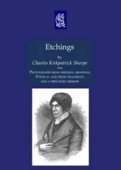 Image of Etchings with Photographs from Original Drawings Poetical and Prose Fragments and a Prefatory Memoir by Charles Kirkpatrick Sharpe Paperback