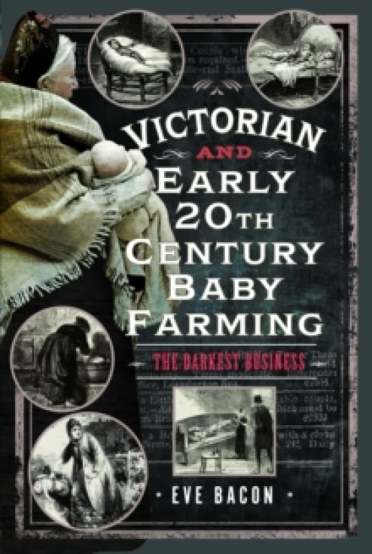 Image of Victorian and Early 20th Century Baby Farming. Hardback. By Eve Bacon Books