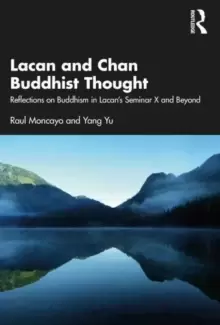 Image of Lacan and Chan Buddhist Thought : Reflections on Buddhism in Lacans Seminar X and Beyond