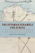 Image of ottoman scramble for africa empire and diplomacy in the sahara and the hija