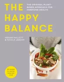 Image of The Happy Balance : The original plant-based approach for hormone health - 60 recipes to nourish body and mind