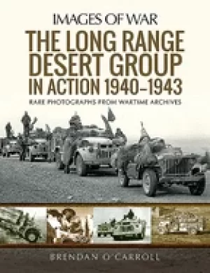 Image of long range desert group in action 1940 1943 rare photographs from wartime a