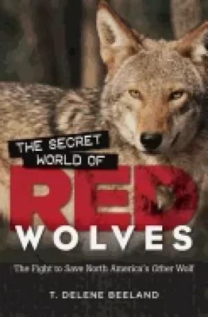 Image of secret world of red wolves the fight to save north americas other wolf